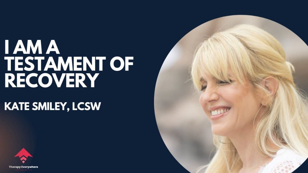 Thumbnail for video titled "I am a testament of recovery" of with Kate Smiley, LCSW featuring her headshot